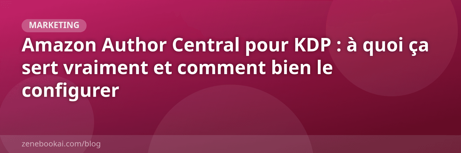 Amazon Author Central pour KDP : à quoi ça sert vraiment et comment bien le configurer