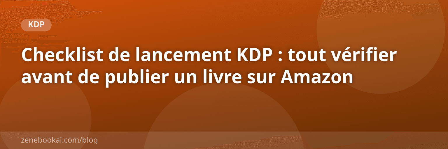 Checklist de lancement KDP : tout vérifier avant de publier un livre sur Amazon