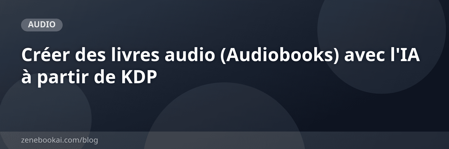 Créer des livres audio (Audiobooks) avec l'IA à partir de KDP
