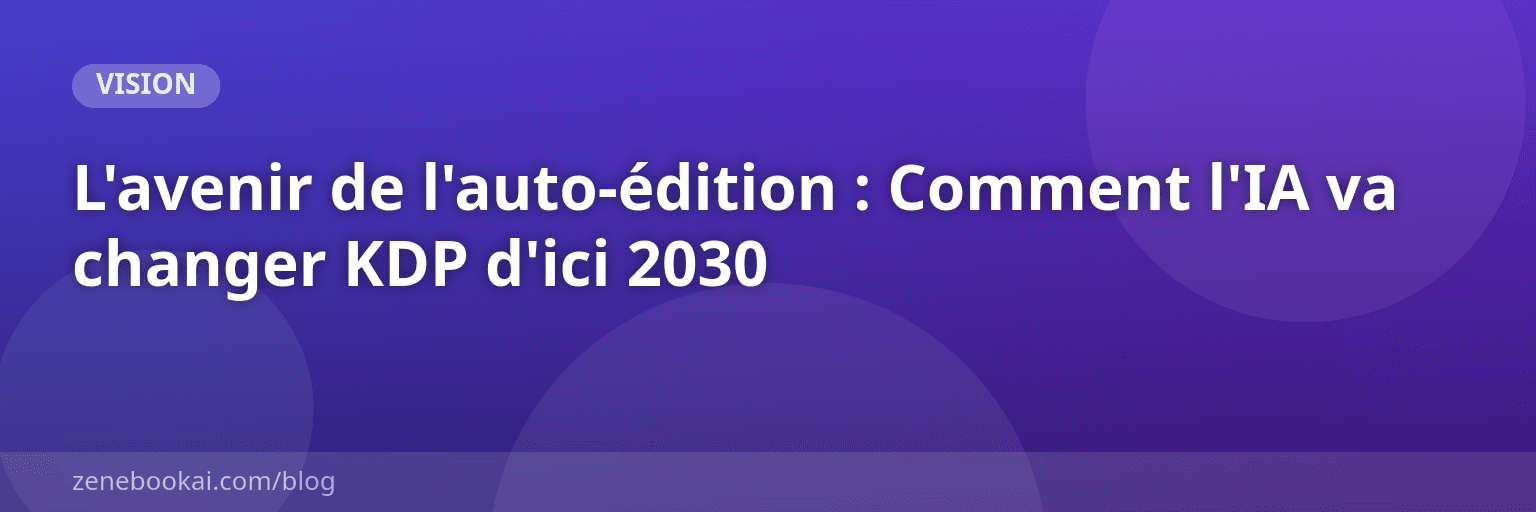 L'avenir de l'auto-édition : Comment l'IA va changer KDP d'ici 2030