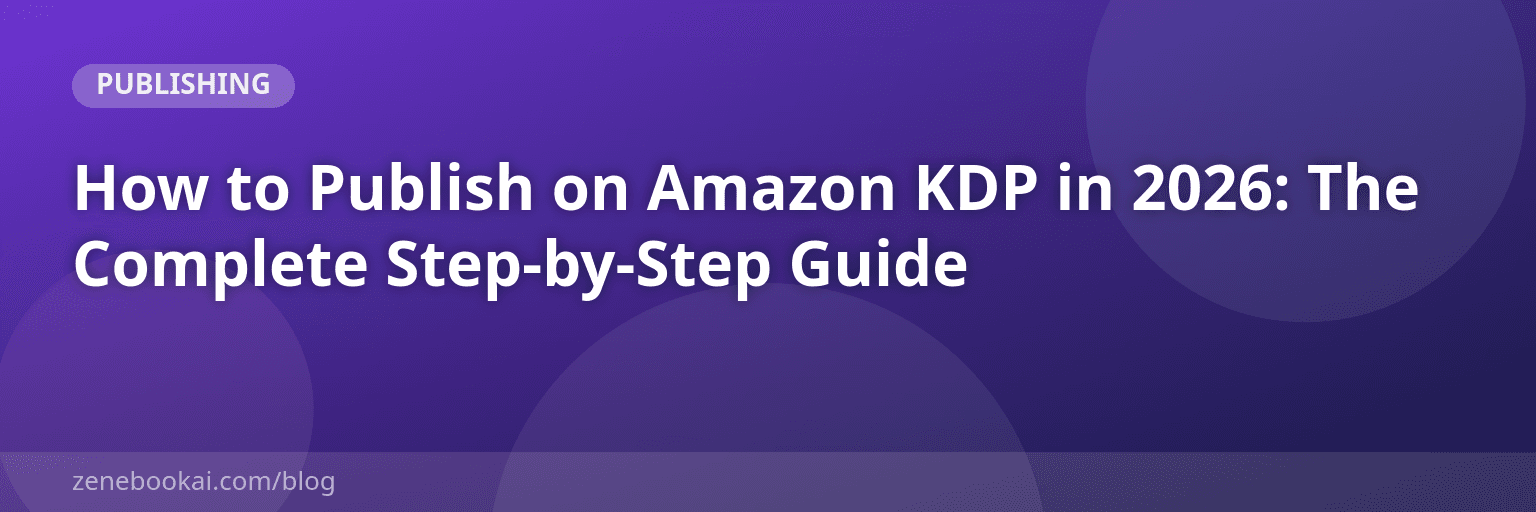 How to Publish on Amazon KDP in 2026: The Complete Step-by-Step Guide