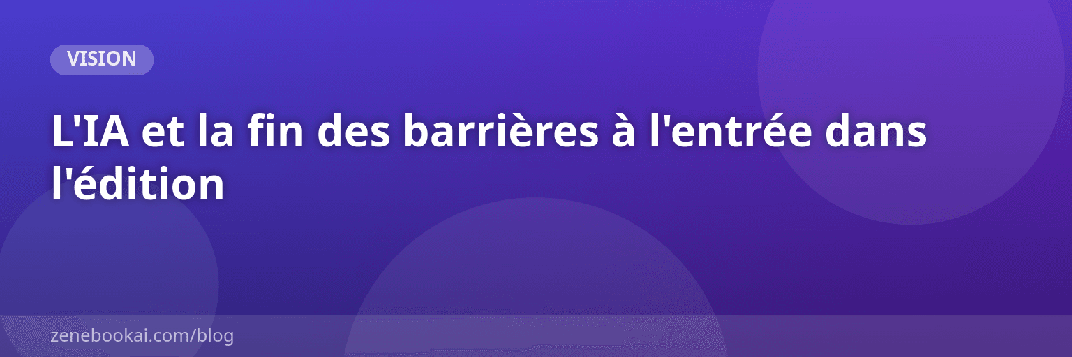 L'IA et la fin des barrières à l'entrée dans l'édition