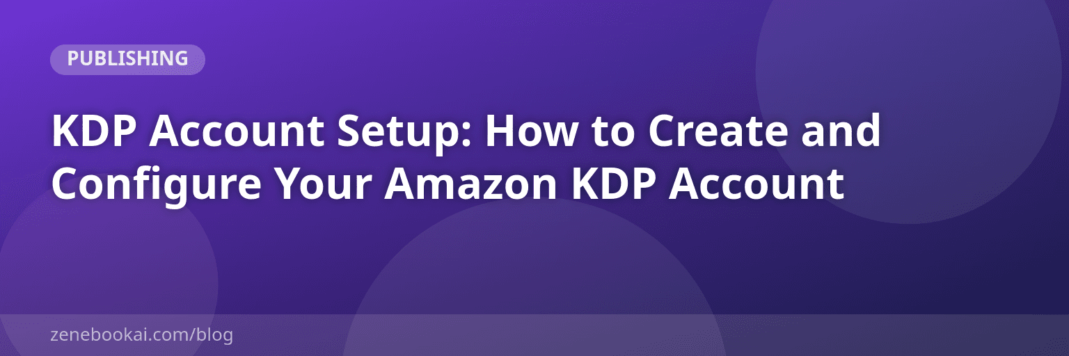 KDP Account Setup: How to Create and Configure Your Amazon KDP Account