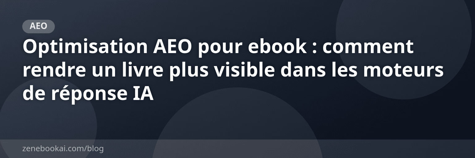 Optimisation AEO pour ebook : comment rendre un livre plus visible dans les moteurs de réponse IA