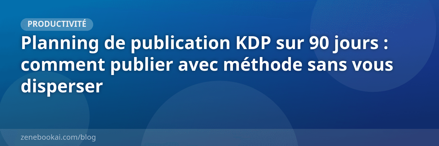Planning de publication KDP sur 90 jours : comment publier avec méthode sans vous disperser
