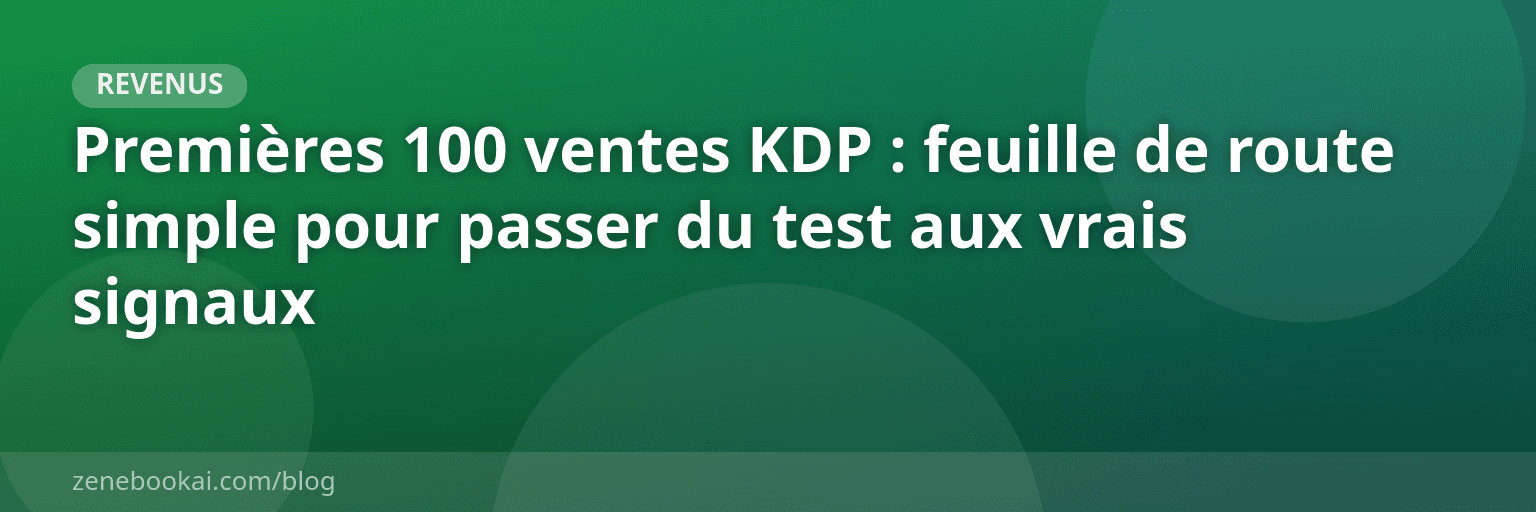Premières 100 ventes KDP : feuille de route simple pour passer du test aux vrais signaux