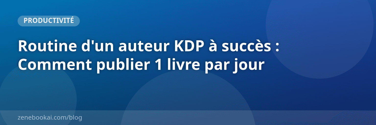 Routine d'un auteur KDP à succès : Comment publier 1 livre par jour