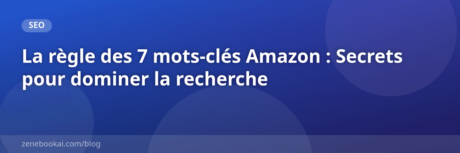 La règle des 7 mots-clés Amazon : Secrets pour dominer la recherche