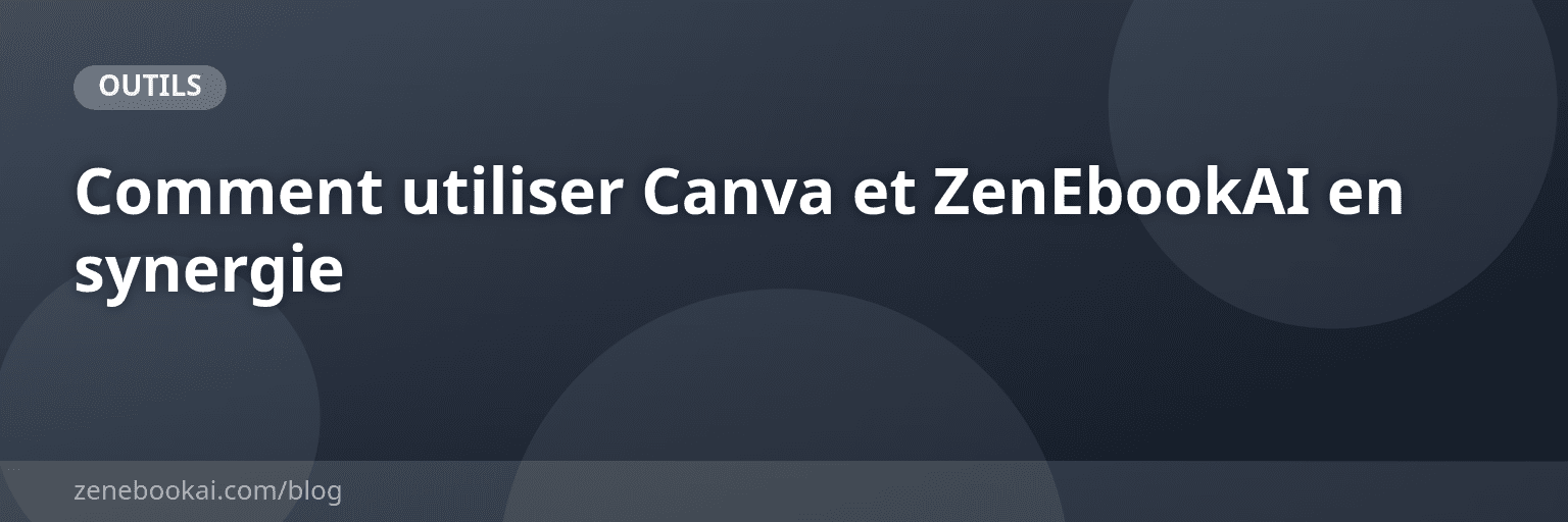 Comment utiliser Canva et ZenEbookAI en synergie