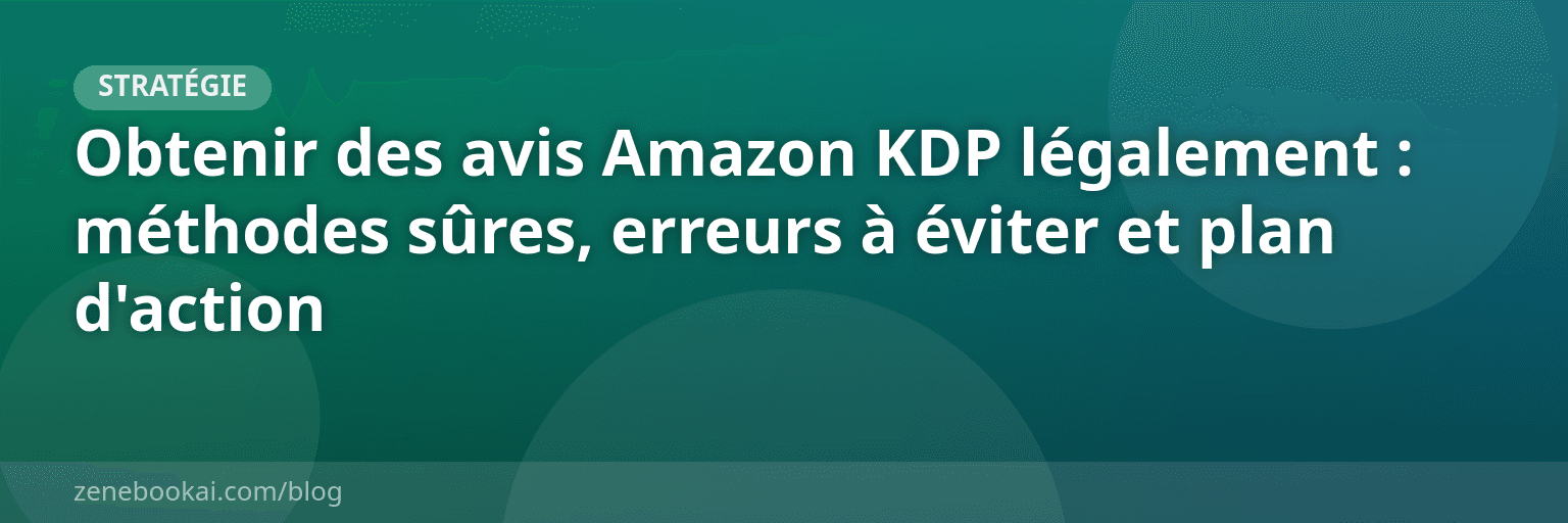 Obtenir des avis Amazon KDP légalement : méthodes sûres, erreurs à éviter et plan d'action